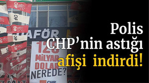 Polis CHP’nin astığı afişi indirdi!